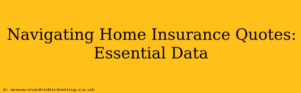 Navigating Home Insurance Quotes: Essential Data