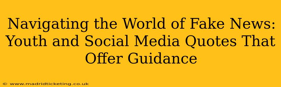 Navigating the World of Fake News: Youth and Social Media Quotes That Offer Guidance