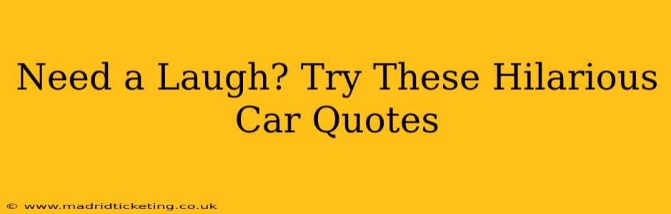 Need a Laugh? Try These Hilarious Car Quotes