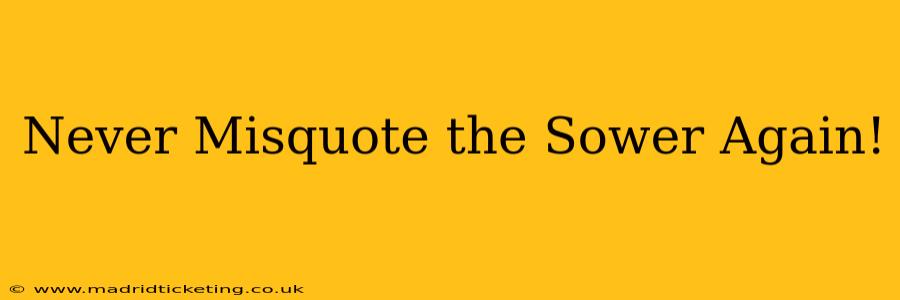 Never Misquote the Sower Again!