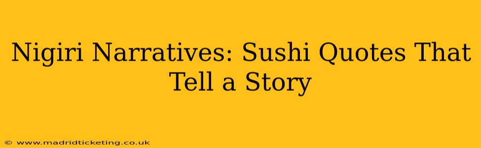 Nigiri Narratives: Sushi Quotes That Tell a Story