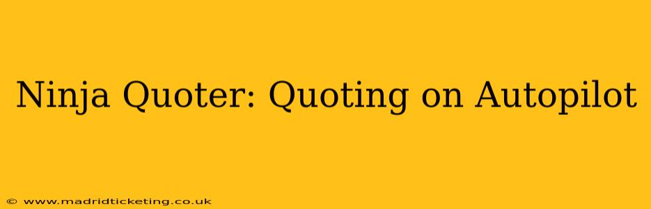 Ninja Quoter: Quoting on Autopilot