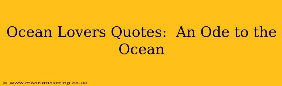 Ocean Lovers Quotes:  An Ode to the Ocean