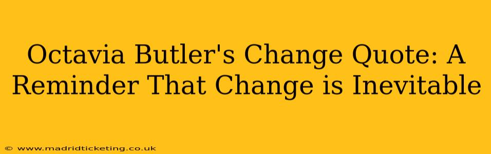 Octavia Butler's Change Quote: A Reminder That Change is Inevitable