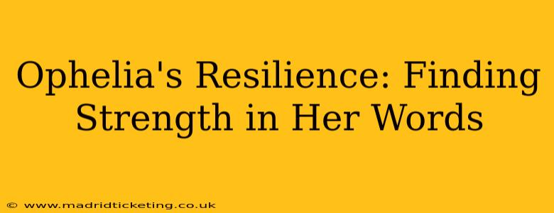 Ophelia's Resilience: Finding Strength in Her Words