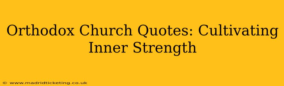 Orthodox Church Quotes: Cultivating Inner Strength
