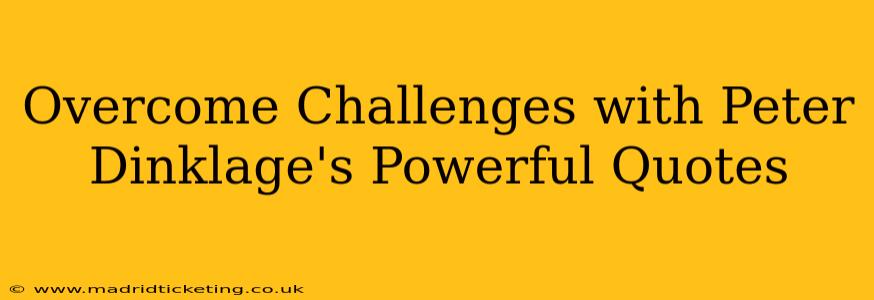 Overcome Challenges with Peter Dinklage's Powerful Quotes