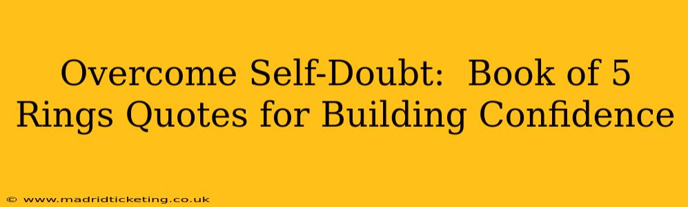 Overcome Self-Doubt:  Book of 5 Rings Quotes for Building Confidence
