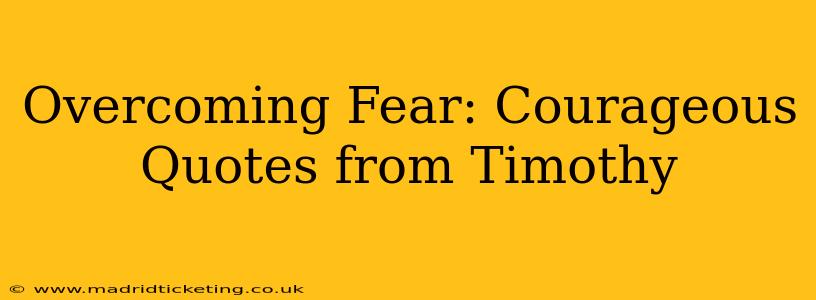 Overcoming Fear: Courageous Quotes from Timothy