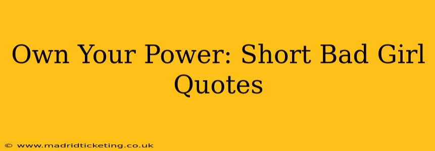Own Your Power: Short Bad Girl Quotes