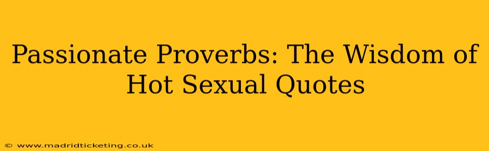 Passionate Proverbs: The Wisdom of Hot Sexual Quotes Passionate Proverbs: The Wisdom of Hot Sexual Quotes
