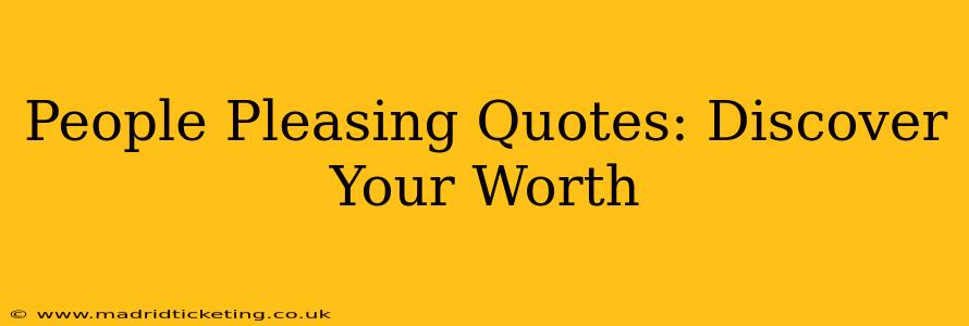 People Pleasing Quotes: Discover Your Worth