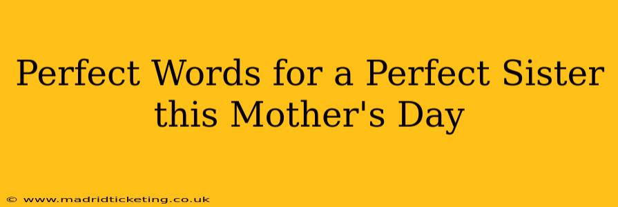 Perfect Words for a Perfect Sister this Mother's Day