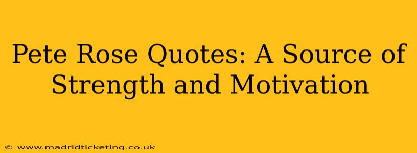 Pete Rose Quotes: A Source of Strength and Motivation