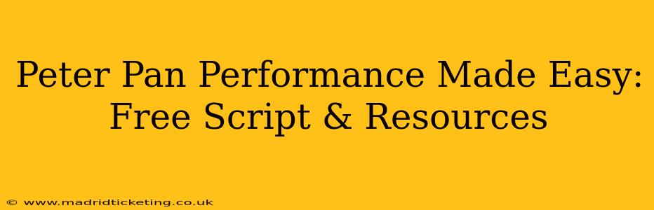 Peter Pan Performance Made Easy: Free Script & Resources