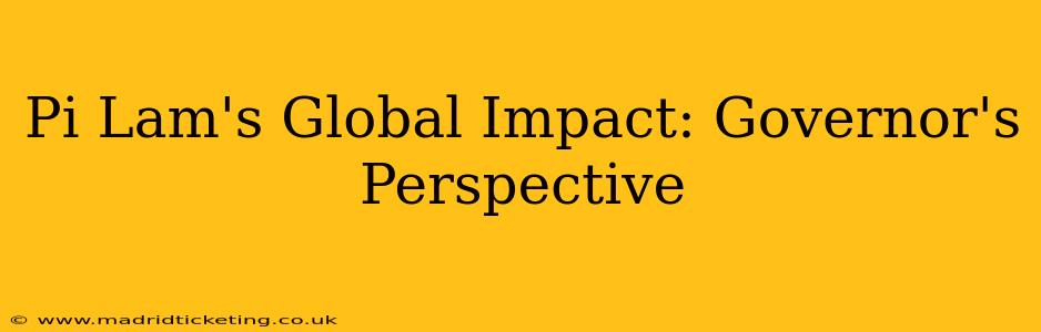 Pi Lam's Global Impact: Governor's Perspective