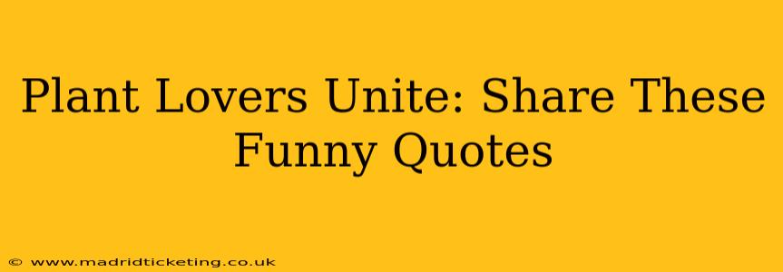 Plant Lovers Unite: Share These Funny Quotes