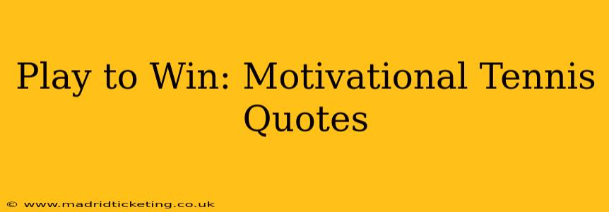 Play to Win: Motivational Tennis Quotes