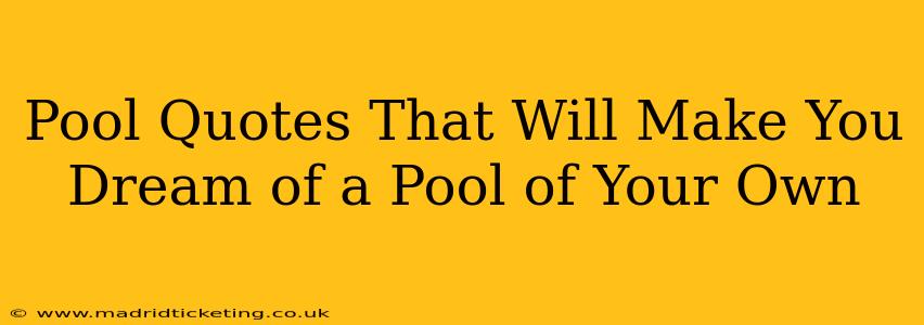 Pool Quotes That Will Make You Dream of a Pool of Your Own