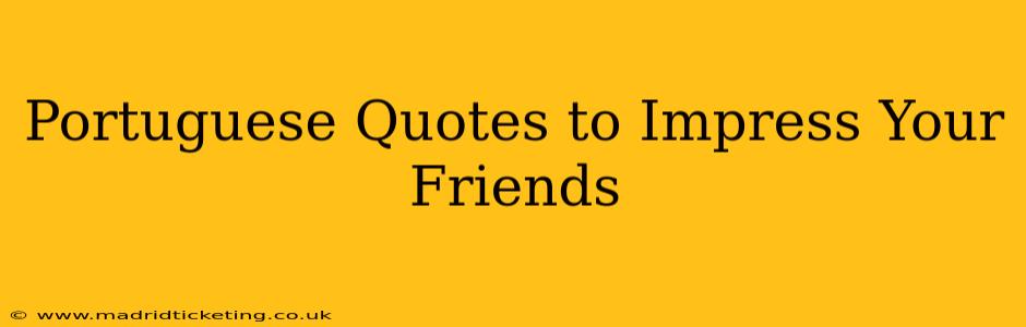 Portuguese Quotes to Impress Your Friends