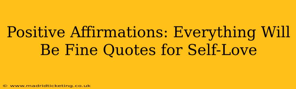 Positive Affirmations: Everything Will Be Fine Quotes for Self-Love