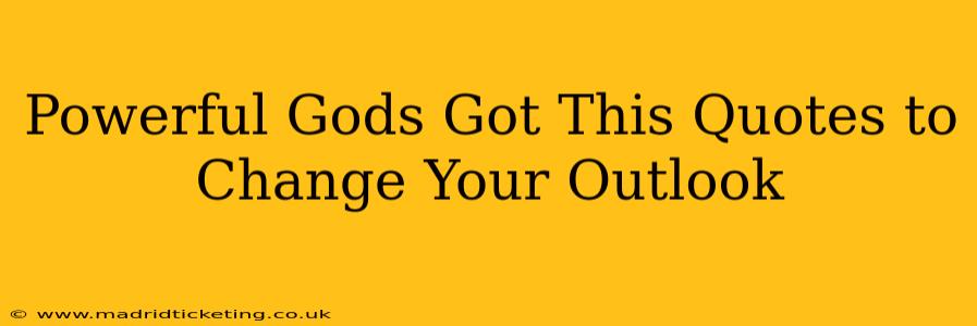 Powerful Gods Got This Quotes to Change Your Outlook