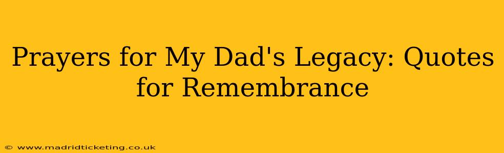 Prayers for My Dad's Legacy: Quotes for Remembrance