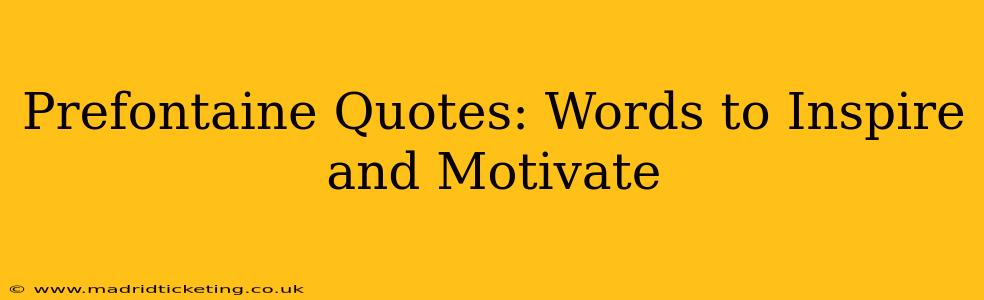 Prefontaine Quotes: Words to Inspire and Motivate