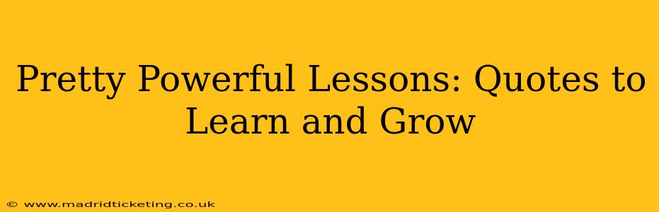 Pretty Powerful Lessons: Quotes to Learn and Grow