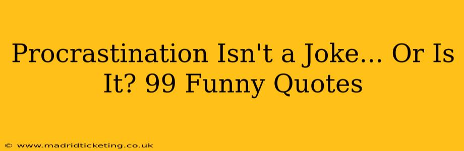 Procrastination Isn't a Joke... Or Is It? 99 Funny Quotes