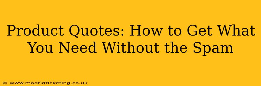 Product Quotes: How to Get What You Need Without the Spam