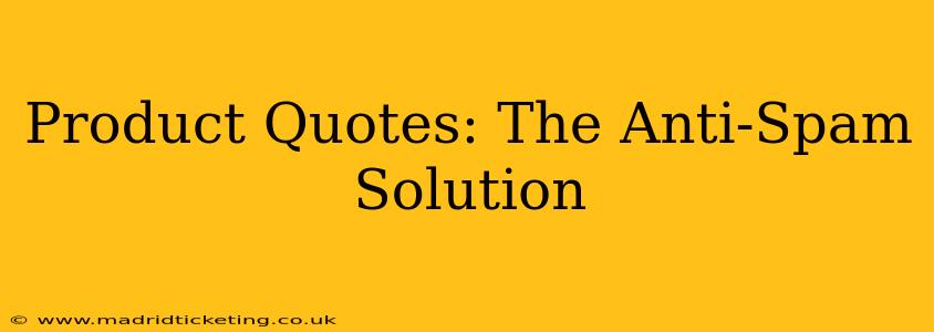 Product Quotes: The Anti-Spam Solution