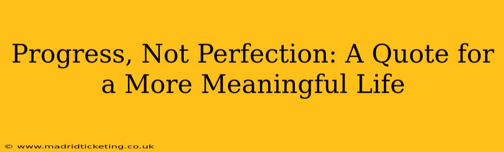 Progress, Not Perfection: A Quote for a More Meaningful Life