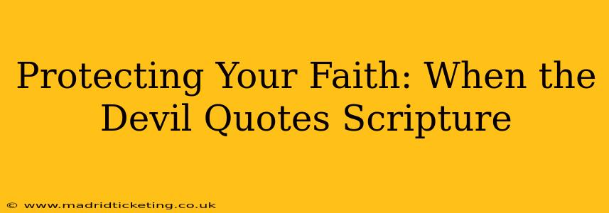 Protecting Your Faith: When the Devil Quotes Scripture