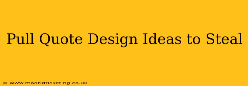 Pull Quote Design Ideas to Steal