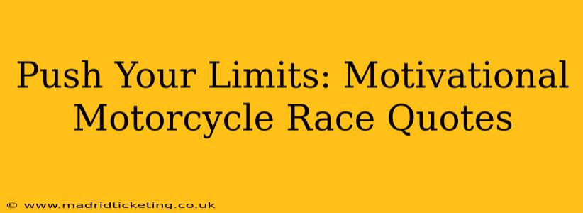 Push Your Limits: Motivational Motorcycle Race Quotes