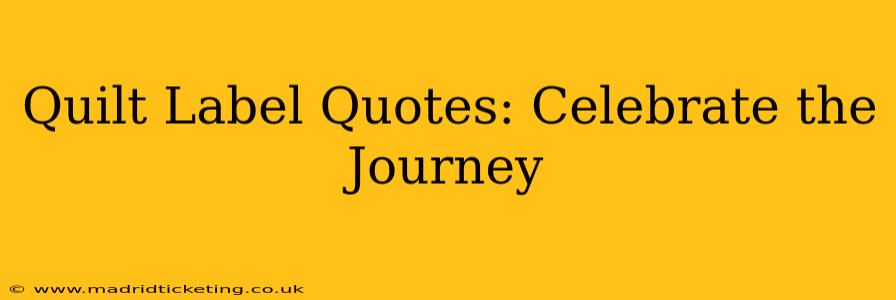 Quilt Label Quotes: Celebrate the Journey