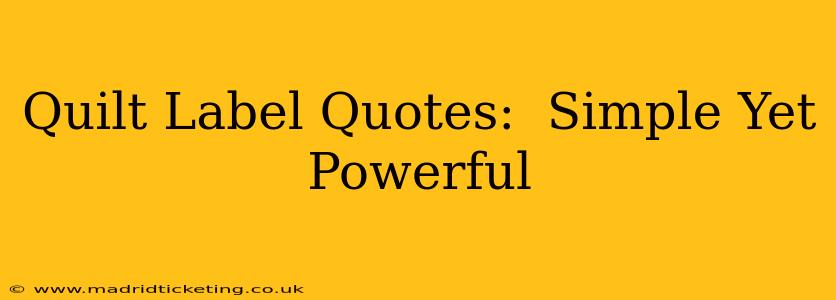 Quilt Label Quotes:  Simple Yet Powerful