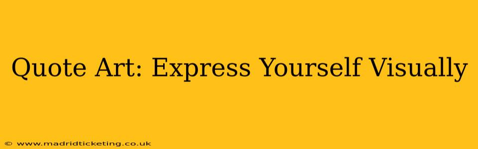 Quote Art: Express Yourself Visually