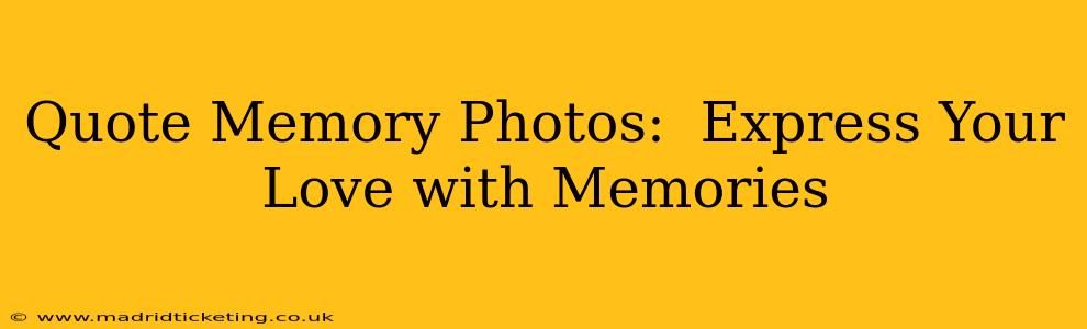 Quote Memory Photos:  Express Your Love with Memories