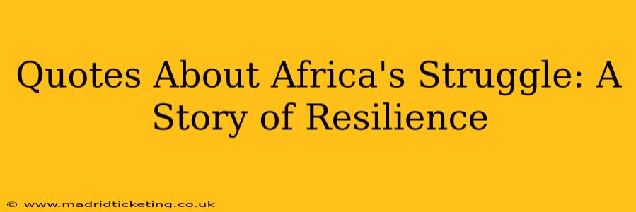 Quotes About Africa's Struggle: A Story of Resilience
