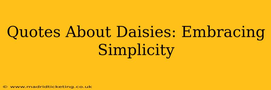 Quotes About Daisies: Embracing Simplicity