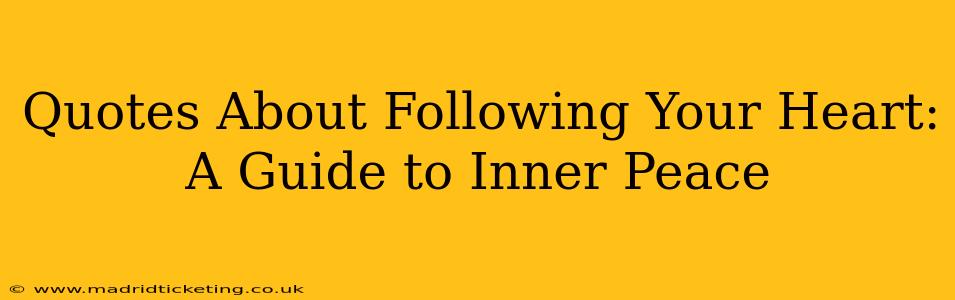 Quotes About Following Your Heart: A Guide to Inner Peace