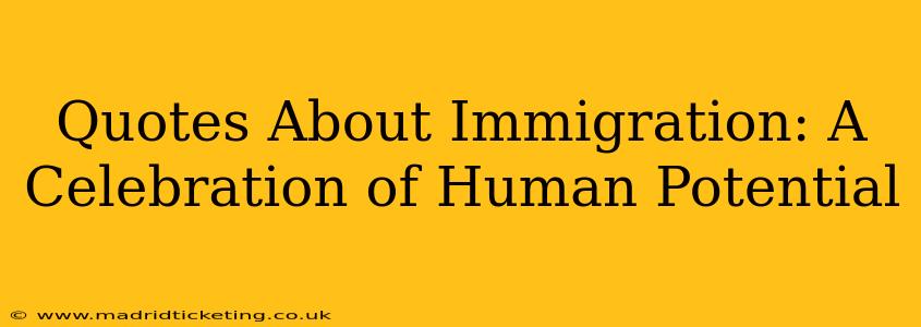 Quotes About Immigration: A Celebration of Human Potential