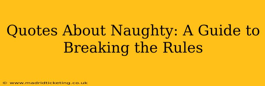 Quotes About Naughty: A Guide to Breaking the Rules