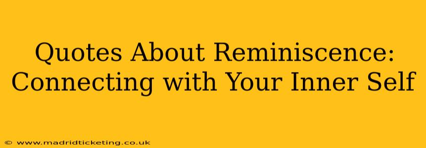 Quotes About Reminiscence: Connecting with Your Inner Self