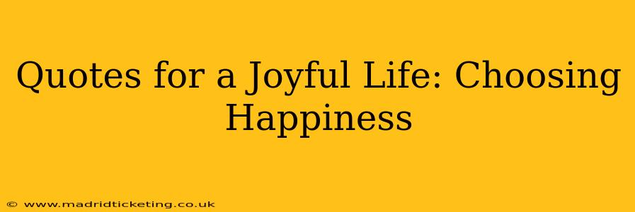 Quotes for a Joyful Life: Choosing Happiness