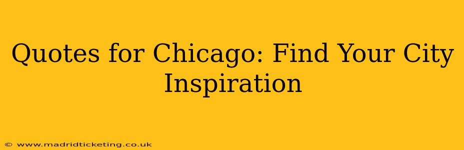 Quotes for Chicago: Find Your City Inspiration