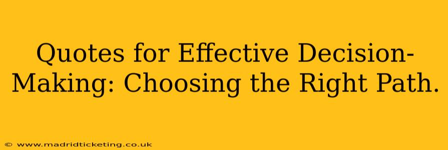 Quotes for Effective Decision-Making: Choosing the Right Path.