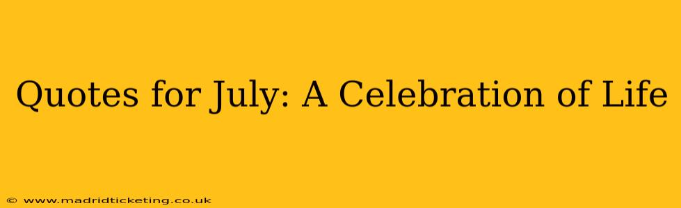 Quotes for July: A Celebration of Life